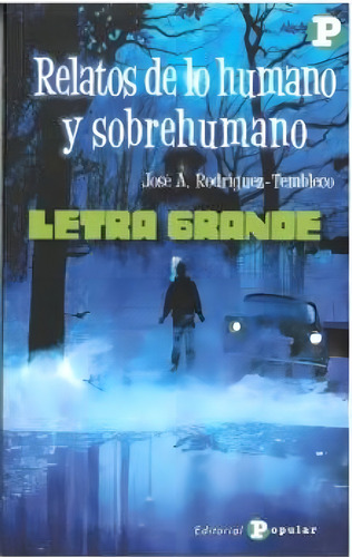 Relatos De Lo Humano Y Sobrehumano, De Rodriguez-tembleco, Jose A.., Vol. 1. Editorial Editorial Popular, Tapa Blanda En Español, 2023