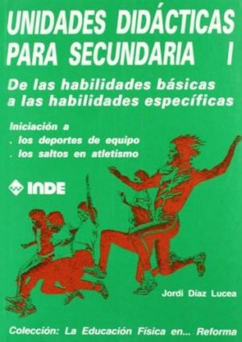 T.i Unidades Didacticas Para Secundaria - De Las Habilidades Basicas A Las Especificas, De Diaz Lucea Jordi. Editorial Inde S.a., Tapa Blanda En Español, 1900