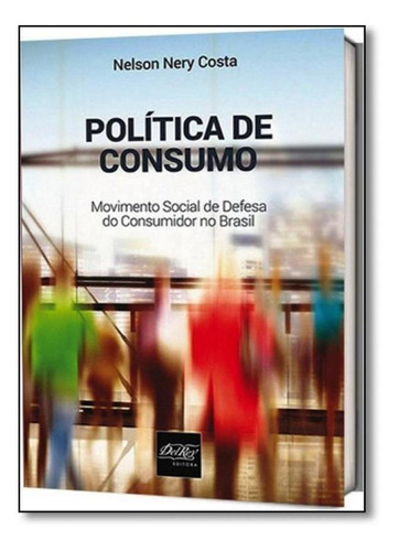 Política De Consumo: Movimento Social De Defesa Do Consumid, De Nelson Nery Costa. Editora Del Rey, Capa Mole Em Português