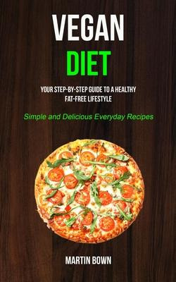 Libro Vegan Diet : Your Step-by-step Guide To A Healthy F...