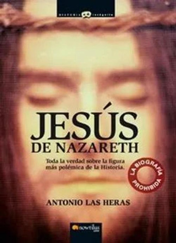 Libro Jesús De Nazareth. Toda La Verdad Sobre La Figura Más