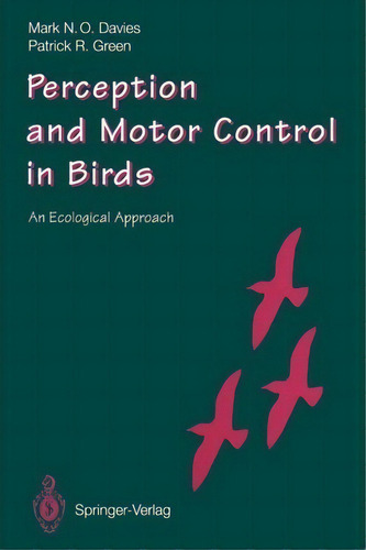 Perception And Motor Control In Birds, De Mark N. O. Davies. Editorial Springer Verlag Berlin Heidelberg Gmbh Co Kg, Tapa Blanda En Inglés