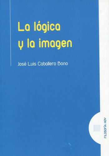 Libro La Logica Y La Imagen - Caballero Bono, Jose Luis