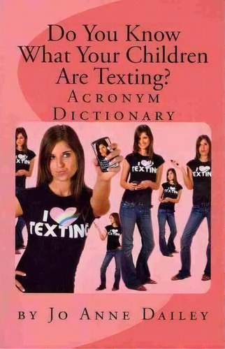 Do You Know What Your Children Are Texting?, De Jo Anne Dailey. Editorial Createspace Independent Publishing Platform, Tapa Blanda En Inglés