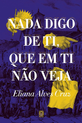 Nada digo de ti, que em ti não veja, de Cruz, Eliana Alves. Pallas Editora e Distribuidora Ltda., capa mole em português, 2020