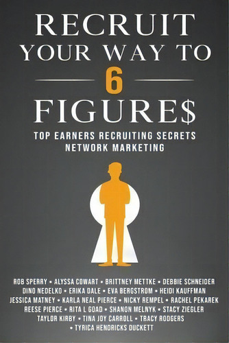 Recruit Your Way To 6 Figures : Top Earners Recruiting Secrets Network Marketing, De Rob L Sperry. Editorial Rob Sperry, Tapa Blanda En Inglés