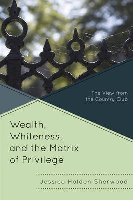 Libro Wealth, Whiteness, And The Matrix Of Privilege : Th...