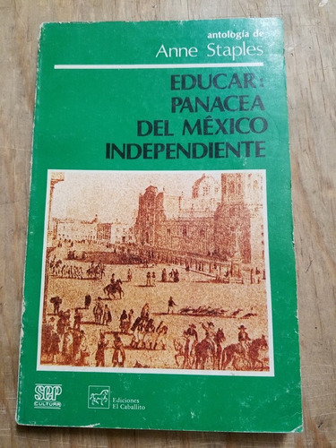 Educar: Panacea Del México Independiente- Anne Staples