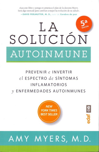 La Solución Autoinmune: Prevenir e invertir el espectro de síntomas inflamatorios y enfermedades autoinmunes, de Amy Myers, M.D.. Editorial Edaf, tapa blanda, edición 5a en español, 2015