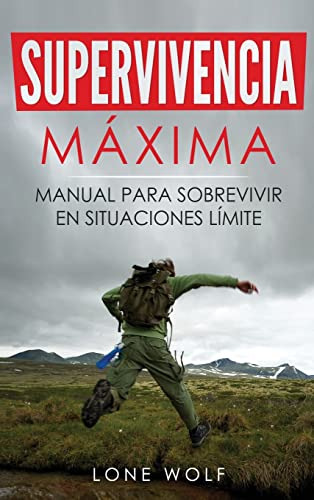 Supervivencia Maxima: Tecnicas Y Reglas Basicas Del Superviv