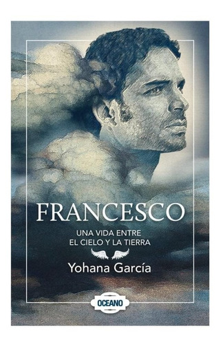 Francesco-una Vida Entre El Cielo Y La Tierra/nuevo Y Sellad