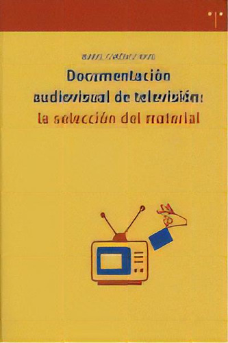 Documentaciãâ³n Audiovisual De Televisiãâ³n: La Selecciãâ³n Del Material, De Giménez Rayo, Manel. Editorial Ediciones Trea, S.l., Tapa Blanda En Español