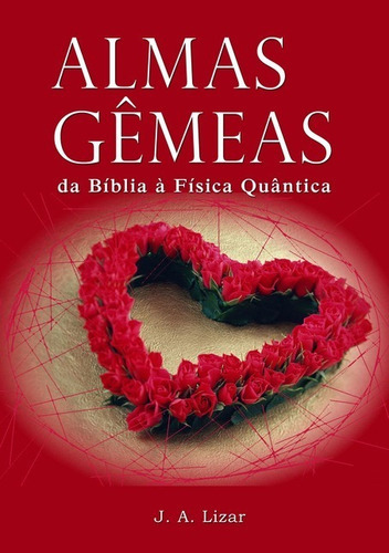 Almas Gêmeas: Da Bíblia À Física Quântica, De Antônio J. Lizar. Série Não Aplicável, Vol. 1. Editora Clube De Autores, Capa Mole, Edição 1 Em Português, 2018