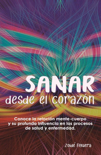 Libro: Sanar Desde El Corazón: Conoce La Relación Mente-cuer