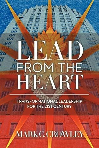 Lead From The Heart Transformational Leadership For The 21s, De Crowley, Mark C.. Editorial Balboa Press, Tapa Blanda En Inglés, 2011