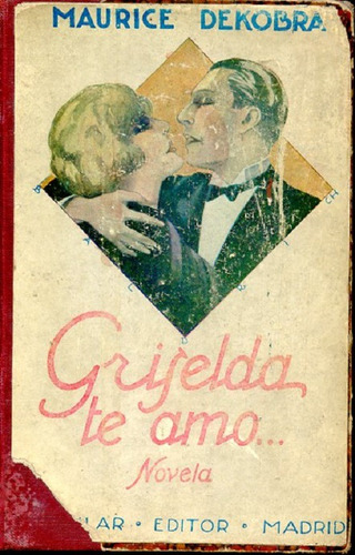 Griselda, Te Amo. Maurice Dekobra.