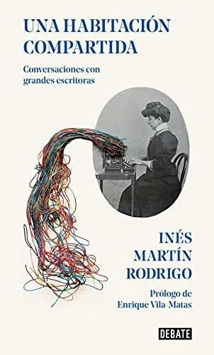 Una Habitación Compartida: Conversaciones Con Grandes Escrit