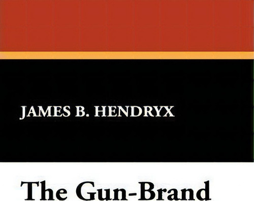 The Gun-brand, De James B Hendryx. Editorial Wildside Press, Tapa Blanda En Inglés