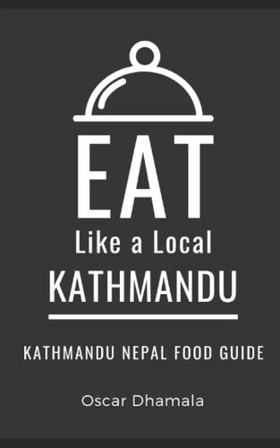 Libro: Eat Like A Local- Kathmandu: Kathmandu Nepal Food A