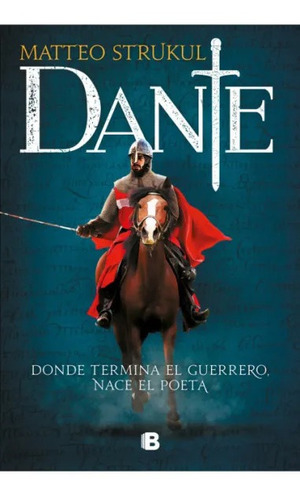 Dante: Donde termina el guerrero, nace el poeta, de Matteo Strukul., vol. 1.0. Editorial Ediciones B, tapa blanda, edición 1.0 en español, 2023