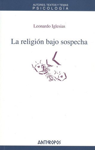 La Religion Bajo Sospecha, De Iglesias, Leonardo. Editorial Anthropos, Tapa Blanda, Edición 1 En Español, 2010