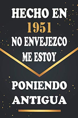 Hecho En 1951 No Envejezco Me Estoy Poniendo Antigua: Libro