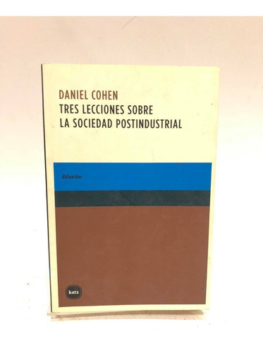 Tres Lecciones Sobre La Sociedad Postindustrial Daniel Cohen