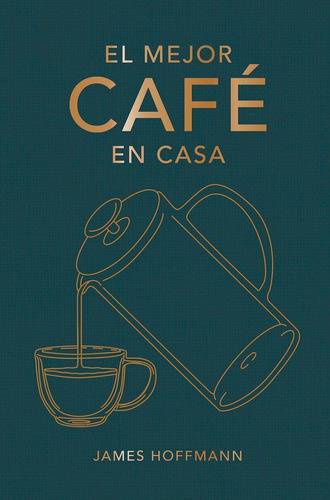 Libro: El Mejor Cafe En Casa. Hoffmann, James. Cinco Tintas