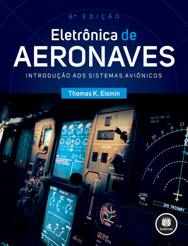 Eletrônica de Aeronaves: Introdução aos Sistemas Aviônicos, de Eismin, Thomas K.. Editora BOOKMAN COMPANHIA EDITORA LTDA.,McGraw-Hill, capa mole em português, 2016