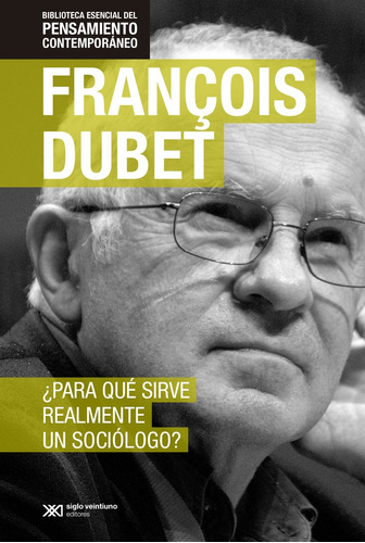 Para Qué Sirve Realmente Un Sociólogo ? - Francois Dubet