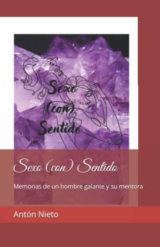 Sexo -con- Sentido: Memorias De Un Hombre Galante Y Su Mento