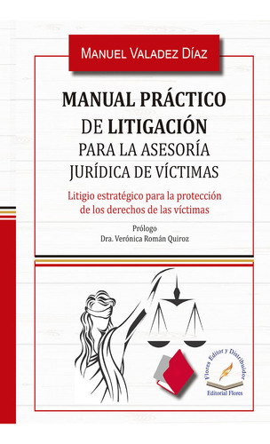 Manual Práctico De Litigación Para La Asesoría Jurídica De Víctimas / Pd., De Valadez Diaz, Manuel. Editorial Flores Editor En Español