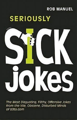 Seriously Sick Jokes, De Rob Manuel. Editorial Ulysses Press, Tapa Blanda En Inglés