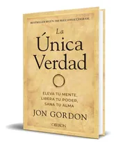Comprar Libro La Única Verdad [ Jon Gordon ] Original: Eleva Tu Mente, Libera Tu Poder, Sana Tu Alma, De Jon Gordon., Vol. 1. Editorial Anaya Multimedia, Tapa Blanda En Español, 2024
