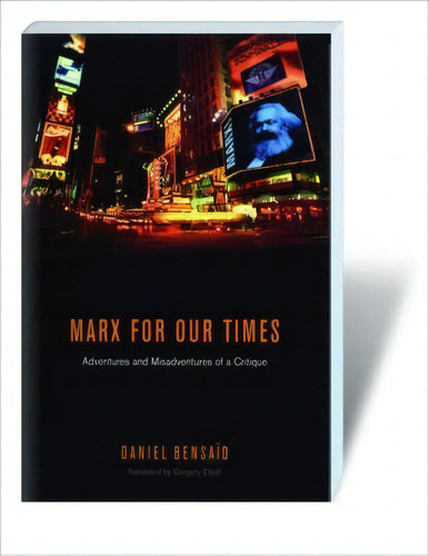 Marx For Our Times : Adventures And Misadventures Of A Critique, De Daniel Bensaid. Editorial Verso Books, Tapa Blanda En Inglés, 2009