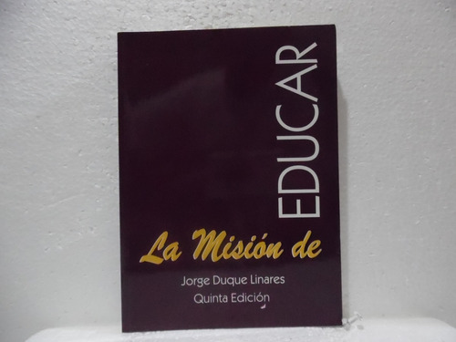 La Misiòn De Educar / Jorge Duque Linares / Impresos S. A 