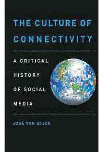 The Culture Of Connectivity: A Critical History Of Social M