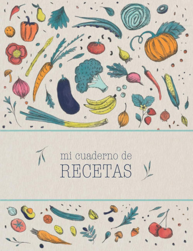 Libro: Mi Cuaderno De Recetas: Recetario De Cocina En Blanco