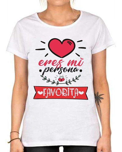 Remera De Mujer Frase Eres Mi Persona Favorita Corazon Amor