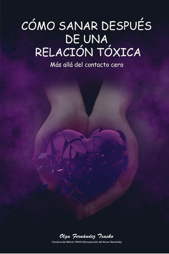 Cómo sanar después de una relación tóxica: Más allá del contacto cero (Spanish Edition), de Olga Fernandez Txasko. Editorial Independently Published en español