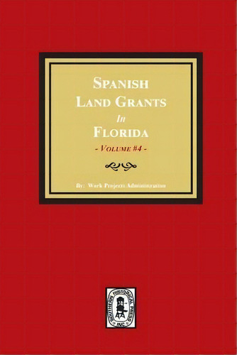 Spanish Land Grants In Florida, 1793-1797. (volume #4), De Work Progress Administration. Editorial Southern Historical Press, Tapa Blanda En Inglés