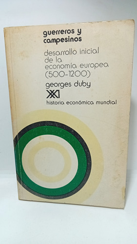 Guerreros Y Campesinos - Georges Duby - Siglo Xxii - 1976