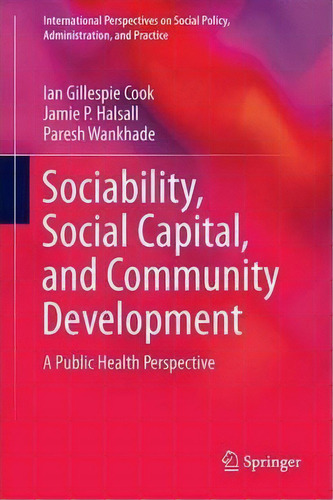 Sociability, Social Capital, And Community Development, De Ian Gillespie Cook. Editorial Springer International Publishing Ag, Tapa Dura En Inglés
