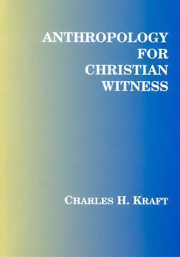 Anthropology For Christian Witness, De Charles H. Kraft. Editorial Orbis Books (usa), Tapa Blanda En Inglés, 1997