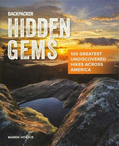 Backpacker Hidden Gems 100 Greatest Undiscovered Hikes Acros