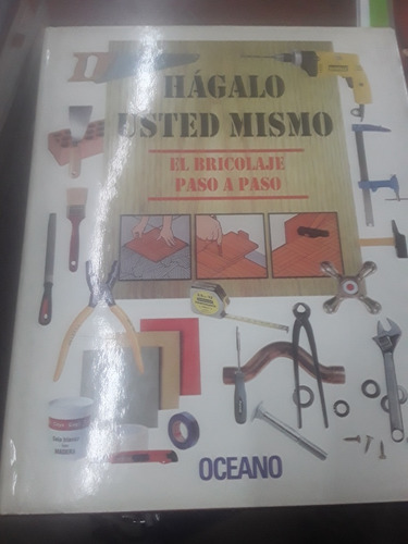 Hágalo Usted Mismo - El Bricolaje Paso A Paso - Oceano 