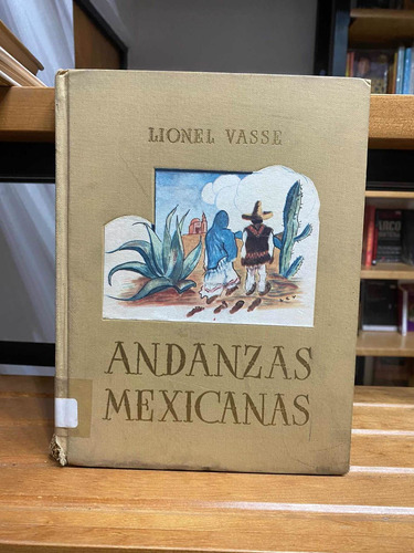 Andanzas Mexicanas. Lionel Vasse. Circulo Literario. 1948.