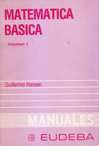 Matemática Básica. Guillermo Hansen. Dos Tomos.