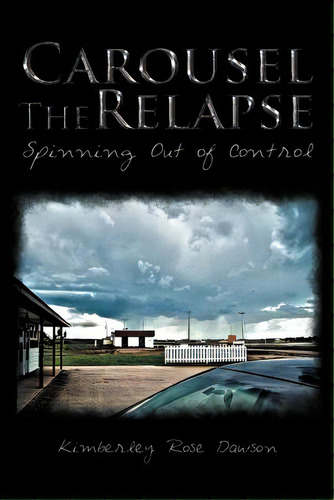 Carousel The Relapse: Spinning Out Of Control, De Dawson, Kimberley Rose. Editorial Authorhouse, Tapa Blanda En Inglés