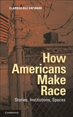 Libro How Americans Make Race: Stories, Institutions, Spa...